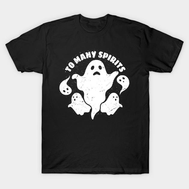 Too Many Spirits T-Shirt by AmineDesigns